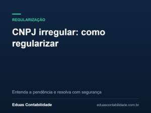 CNPJ irregular: como regularizar - Eduas Contabilidade