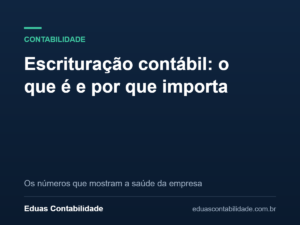 Escrituração contábil: o que é e por que importa - Eduas Contabilidade